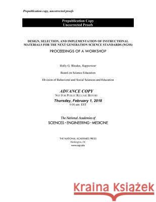 Design, Selection, and Implementation of Instructional Materials for the Next Generation Science Standards: Proceedings of a Workshop National Academies of Sciences Engineeri Division of Behavioral and Social Scienc Board on Science Education 9780309471114