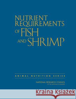 Nutrient Requirements of Fish and Shrimp National Research Council                Division on Earth and Life Studies       Board on Agriculture and Natural Resou 9780309473224 National Academies Press