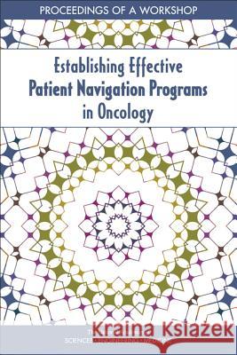 Establishing Effective Patient Navigation Programs in Oncology: Proceedings of a Workshop National Academies of Sciences Engineeri Health and Medicine Division             Board on Health Care Services 9780309474542 National Academies Press