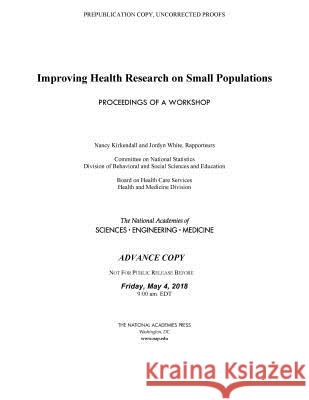 Improving Health Research on Small Populations: Proceedings of a Workshop National Academies of Sciences Engineeri Health and Medicine Division             Board on Health Care Services 9780309476096 National Academies Press