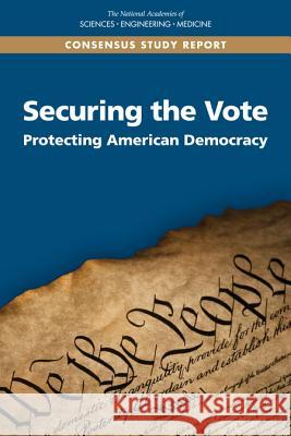 Securing the Vote: Protecting American Democracy National Academies of Sciences Engineeri 9780309476478