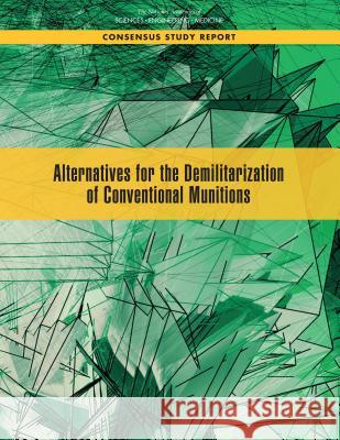 Alternatives for the Demilitarization of Conventional Munitions National Academies of Sciences Engineeri Division on Engineering and Physical Sci Board on Army Science and Technology 9780309477321