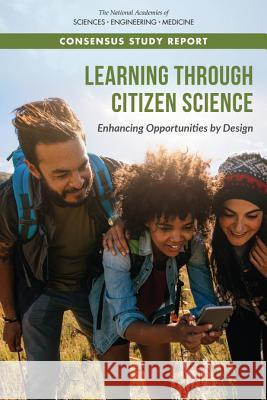 Learning Through Citizen Science: Enhancing Opportunities by Design National Academies of Sciences Engineeri Division of Behavioral and Social Scienc Board on Science Education 9780309479165