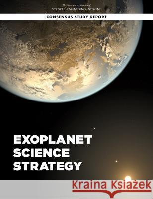 Exoplanet Science Strategy National Academies of Sciences Engineeri Division on Engineering and Physical Sci Board on Physics and Astronomy 9780309479417