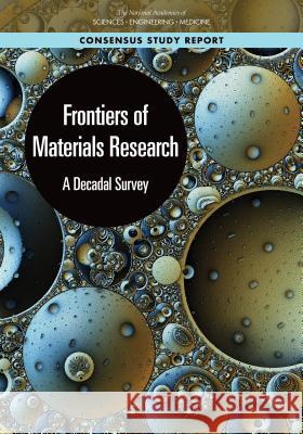 Frontiers of Materials Research: A Decadal Survey National Academies of Sciences Engineeri Division on Engineering and Physical Sci Board on Physics and Astronomy 9780309483872