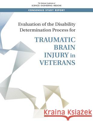 Evaluation of the Disability Determination Process for Traumatic Brain Injury in Veterans National Academies of Sciences Engineeri Health and Medicine Division             Board on Health Care Services 9780309486866 National Academies Press
