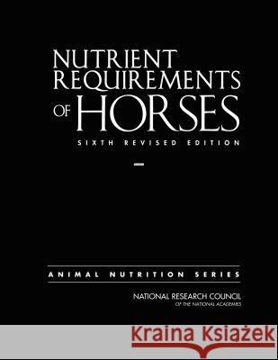 Nutrient Requirements of Horses: Sixth Revised Edition National Research Council                Division on Earth and Life Studies       Board on Agriculture and Natural Resou 9780309488952 National Academies Press