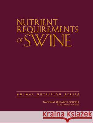 Nutrient Requirements of Swine: Eleventh Revised Edition National Research Council                Division on Earth and Life Studies       Board on Agriculture and Natural Resou 9780309489034 National Academies Press