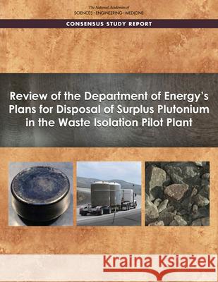 Review of the Department of Energy's Plans for Disposal of Surplus Plutonium in the Waste Isolation Pilot Plant National Academies of Sciences Engineeri Division on Earth and Life Studies       Nuclear and Radiation Studies Board 9780309498586 National Academies Press