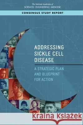 Addressing Sickle Cell Disease: A Strategic Plan and Blueprint for Action National Academies of Sciences Engineeri Health and Medicine Division             Board on Population Health and Public  9780309669603 National Academies Press