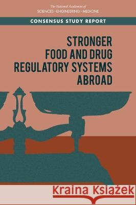 Stronger Food and Drug Regulatory Systems Abroad National Academies of Sciences Engineeri Health and Medicine Division             Board on Global Health 9780309670432 National Academies Press