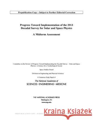 Progress Toward Implementation of the 2013 Decadal Survey for Solar and Space Physics: A Midterm Assessment National Academies of Sciences Engineeri Division on Engineering and Physical Sci Space Studies Board 9780309671279
