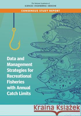 Data and Management Strategies for Recreational Fisheries with Annual Catch Limits National Academies of Sciences Engineeri Division on Earth and Life Studies       Ocean Studies Board 9780309671576