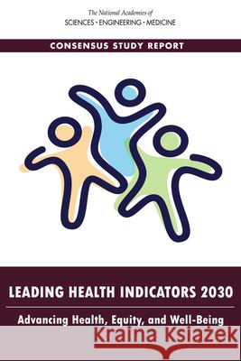 Leading Health Indicators 2030: Advancing Health, Equity, and Well-Being National Academies of Sciences Engineeri Health and Medicine Division             Board on Population Health and Public  9780309671873 National Academies Press