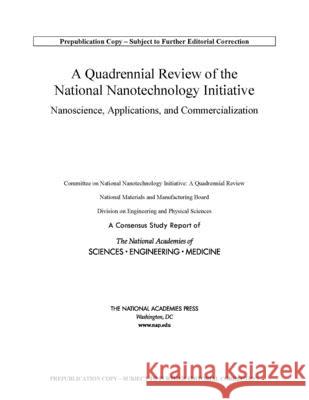 A Quadrennial Review of the National Nanotechnology Initiative: Nanoscience, Applications, and Commercialization National Academies of Sciences Engineeri Division on Engineering and Physical Sci National Materials and Manufacturing B 9780309674652 National Academies Press