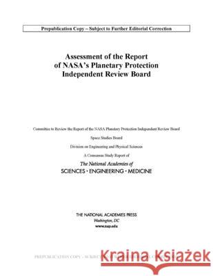 Assessment of the Report of Nasa's Planetary Protection Independent Review Board National Academies of Sciences Engineeri Division on Engineering and Physical Sci Space Studies Board 9780309676496