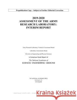 2019-2020 Assessment of the Army Research Laboratory: Interim Report National Academies of Sciences Engineeri Division on Engineering and Physical Sci Laboratory Assessments Board 9780309678223