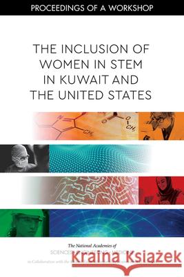 The Inclusion of Women in Stem in Kuwait and the United States: Proceedings of a Workshop The Kuwait Foundation for the Advancemen National Academies of Sciences Engineeri Policy and Global Affairs 9780309678315
