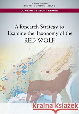 A Research Strategy to Examine the Taxonomy of the Red Wolf National Academies of Sciences Engineeri Division on Earth and Life Studies       Board on Agriculture and Natural Resou 9780309681476 National Academies Press