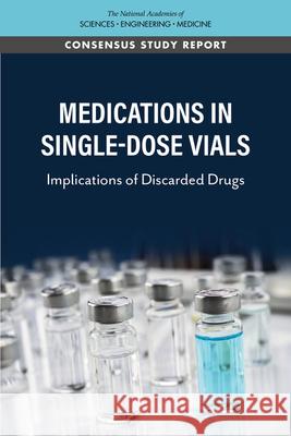 Medications in Single-Dose Vials: Implications of Discarded Drugs National Academies of Sciences Engineeri 9780309682077