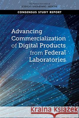 Advancing Commercialization of Digital Products from Federal Laboratories National Academies of Sciences Engineeri Policy and Global Affairs                Board on Science Technology and Econom 9780309685948