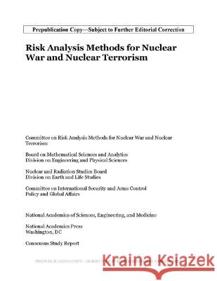 Risk Analysis Methods for Nuclear War and Nuclear Terrorism National Academies of Sciences Engineeri Policy and Global Affairs                Division on Earth and Life Studies 9780309689984 National Academies Press