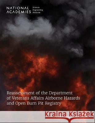 Reassessment of the Department of Veterans Affairs Airborne Hazards and Open Burn Pit Registry National Academies of Sciences Engineeri Health and Medicine Division             Board on Population Health and Public  9780309694230 National Academies Press