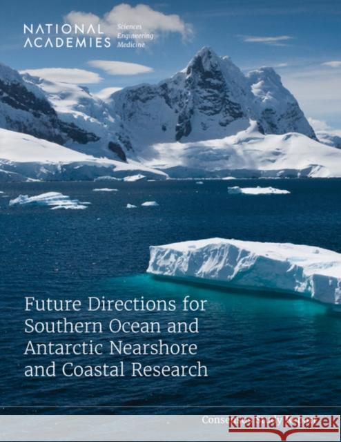 Future Directions for Southern Ocean and Antarctic Nearshore and Coastal Research National Academies of Sciences Engineeri Division on Earth and Life Studies       Polar Research Board 9780309706827 National Academies Press