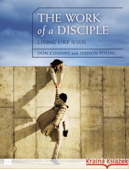The Work of a Disciple Bible Study Guide: Living Like Jesus: How to Walk with God, Live His Word, Contribute to His Work, and Make a Difference in the Cousins, Don 9780310081210 Zondervan