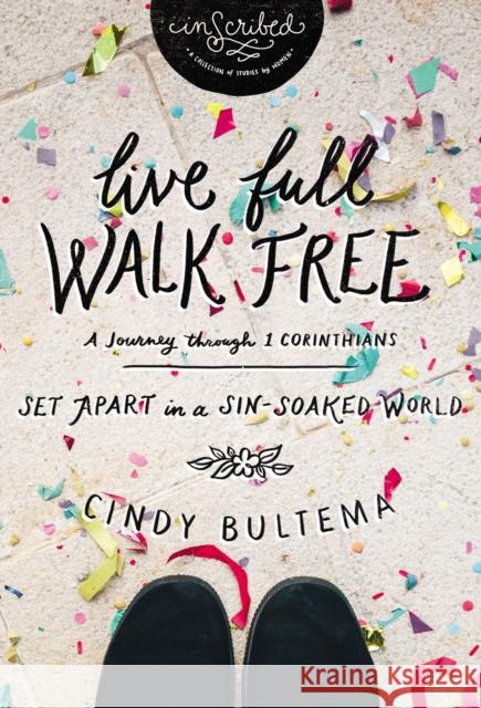 Live Full Walk Free: Set Apart in a Sin-Soaked World Cindy Bultema 9780310082095 Thomas Nelson