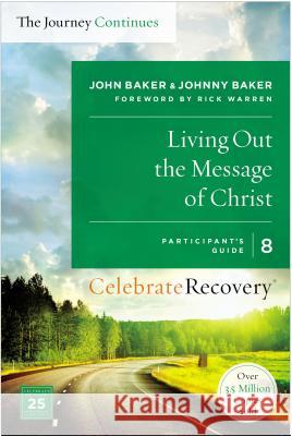 Living Out the Message of Christ: The Journey Continues, Participant's Guide 8: A Recovery Program Based on Eight Principles from the Beatitudes John Baker Johnny Baker 9780310083276 Zondervan