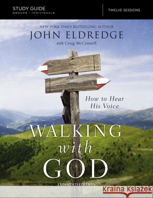 The Walking with God Study Guide Expanded Edition: How to Hear His Voice John Eldredge 9780310084778