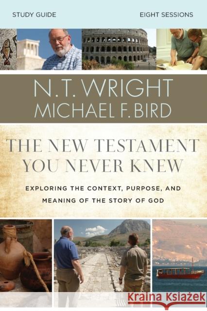 The New Testament You Never Knew Bible Study Guide: Exploring the Context, Purpose, and Meaning of the Story of God Wright, N. T. 9780310085263 Zondervan