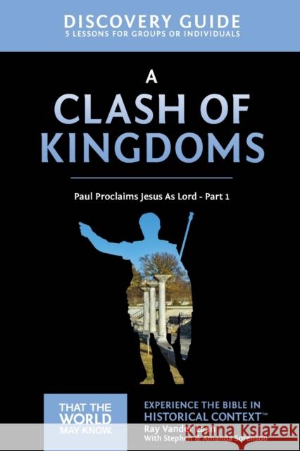 A Clash of Kingdoms Discovery Guide: Paul Proclaims Jesus as Lord - Part 1 15 Vander Laan, Ray 9780310085737