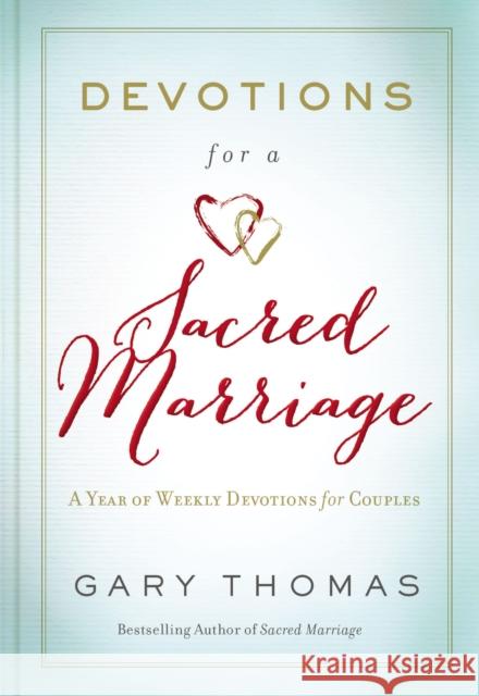 Devotions for a Sacred Marriage: A Year of Weekly Devotions for Couples (A 52-Week Devotional to Strengthen Your Relationship) Gary Thomas 9780310085867