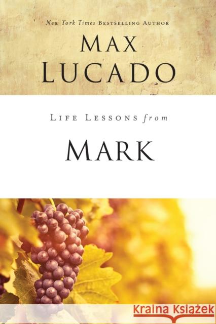 Life Lessons from Mark: A Life-Changing Story Lucado, Max 9780310086321 Thomas Nelson
