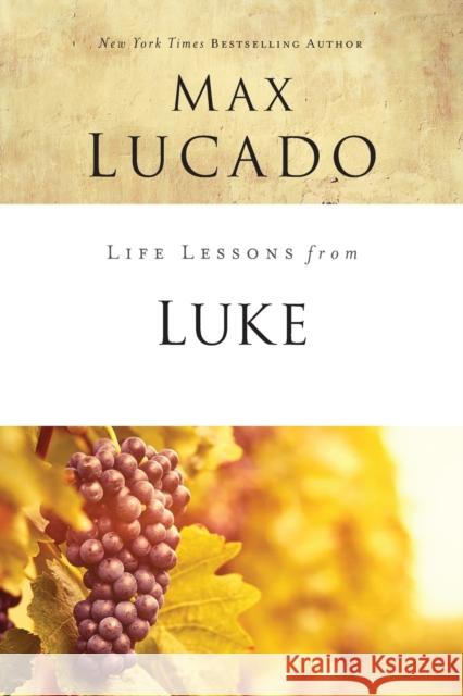 Life Lessons from Luke: Jesus, the Son of Man Lucado, Max 9780310086345 Thomas Nelson