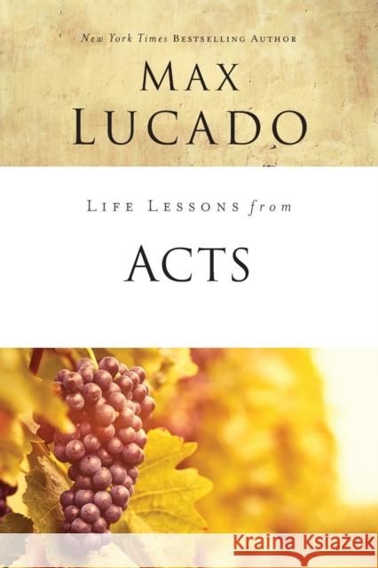 Life Lessons from Acts: Christ's Church in the World Lucado, Max 9780310086383 Thomas Nelson