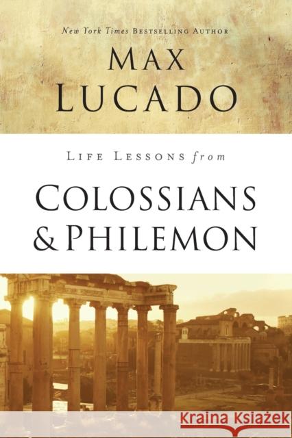 Life Lessons from Colossians and Philemon: The Difference Christ Makes Lucado, Max 9780310086529 Thomas Nelson