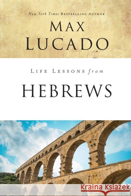 Life Lessons from Hebrews: The Incomparable Christ Lucado, Max 9780310086581