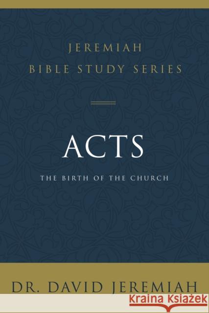 Acts: The Birth of the Church David Jeremiah 9780310091608 Thomas Nelson