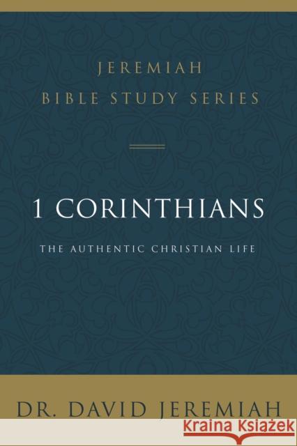 1 Corinthians: The Authentic Christian Life David Jeremiah 9780310091646 Thomas Nelson
