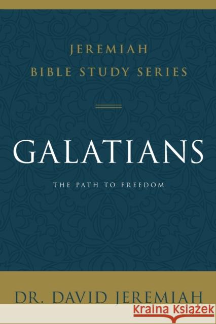 Galatians: The Path to Freedom David Jeremiah 9780310091660 Thomas Nelson