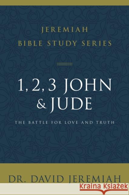 1, 2, 3, John and Jude: The Battle for Love and Truth David Jeremiah 9780310091844 HarperChristian Resources