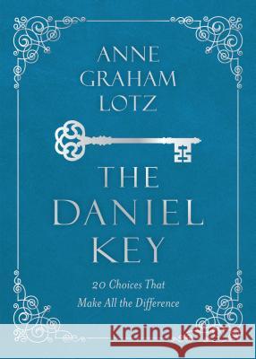 The Daniel Key: 20 Choices That Make All the Difference Anne Graham Lotz 9780310091936