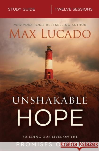 Unshakable Hope Bible Study Guide: Building Our Lives on the Promises of God Lucado, Max 9780310092094 HarperChristian Resources