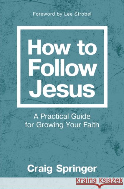 How to Follow Jesus: A Practical Guide for Growing Your Faith Springer, Craig 9780310093183