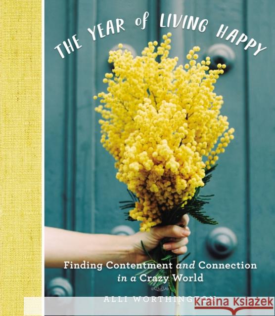 The Year of Living Happy: Finding Contentment and Connection in a Crazy World Alli Worthington 9780310094890 Zondervan