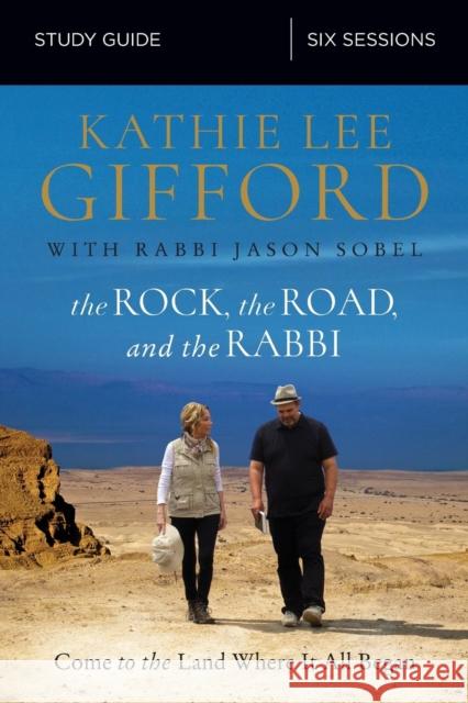 The Rock, the Road, and the Rabbi Bible Study Guide: Come to the Land Where It All Began Gifford, Kathie Lee 9780310095019 Thomas Nelson
