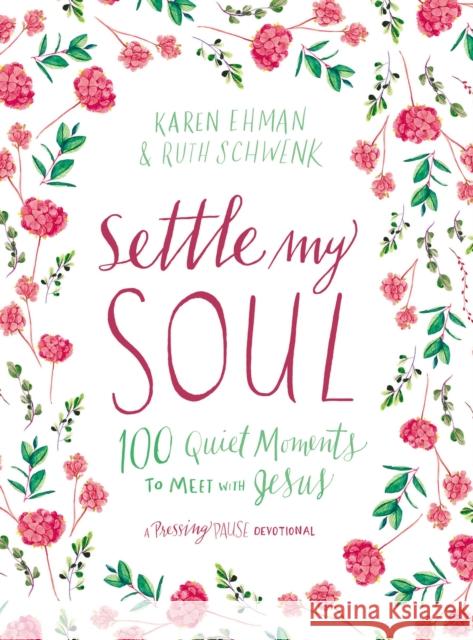 Settle My Soul: 100 Quiet Moments to Meet with Jesus Karen Ehman Ruth Schwenk 9780310095408 Zondervan